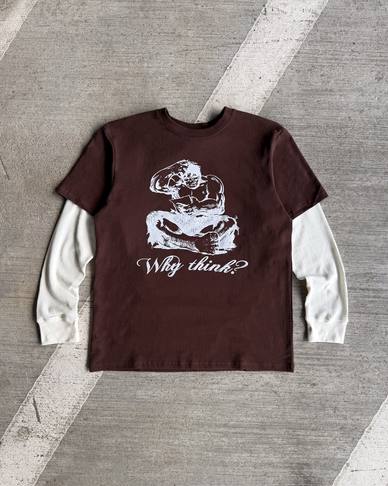WHY THINK? THERMAL LAYERED TEE (CHOCOLATE)