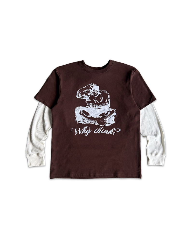 WHY THINK? THERMAL LAYERED TEE (CHOCOLATE)